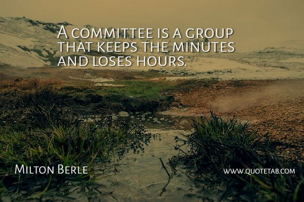 Milton Berle Quote About American Comedian, Committee, Group, Keeps, Loses: A Committee Is A Group...