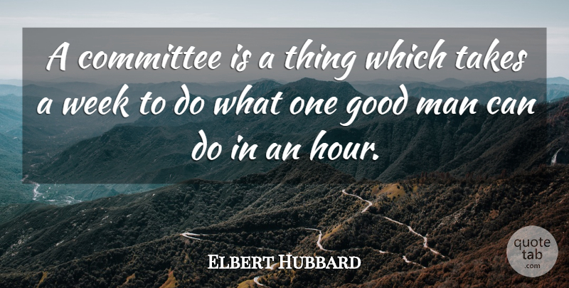 Elbert Hubbard Quote About Business, Men, Good Man: A Committee Is A Thing...