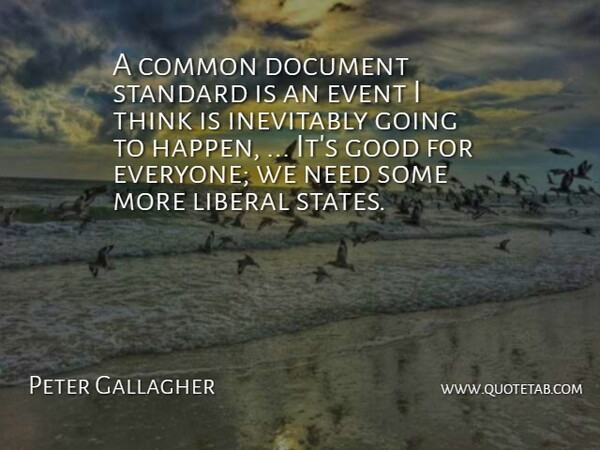 Peter Gallagher Quote About Common, Document, Event, Good, Inevitably: A Common Document Standard Is...
