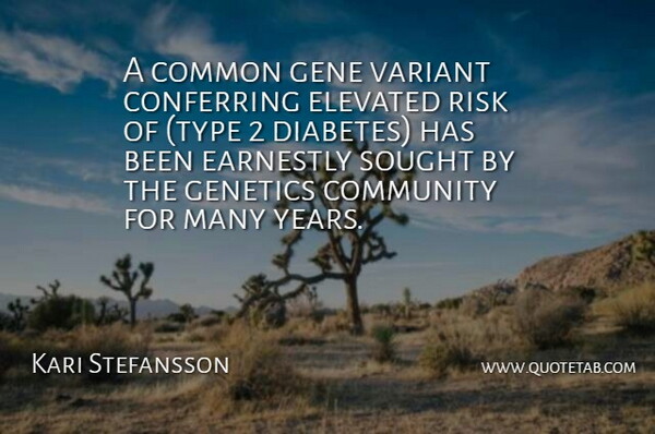 Kari Stefansson Quote About Common, Community, Earnestly, Elevated, Gene: A Common Gene Variant Conferring...
