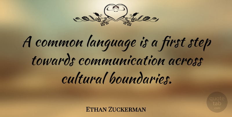 Ethan Zuckerman Quote About Communication, Firsts, Steps: A Common Language Is A...