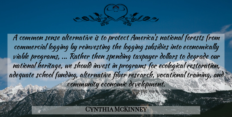 Cynthia McKinney Quote About Adequate, Commercial, Common, Community, Degrade: A Common Sense Alternative Is...