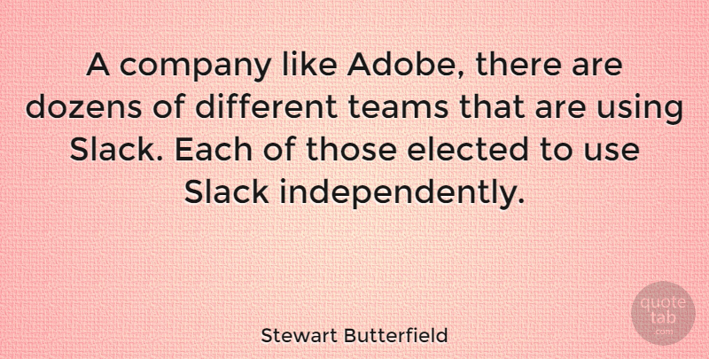Stewart Butterfield Quote About Dozens, Teams, Using: A Company Like Adobe There...