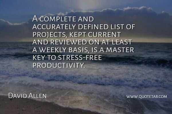 David Allen Quote About Stress, Keys, Lists: A Complete And Accurately Defined...