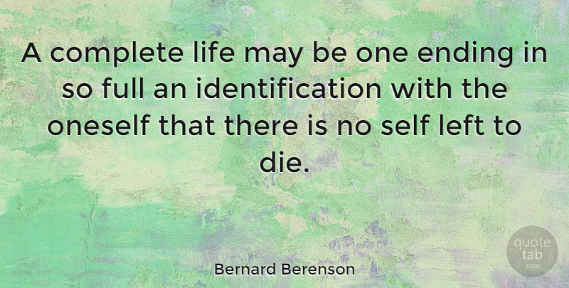 Bernard Berenson Quote About Self, May, Aging: A Complete Life May Be...