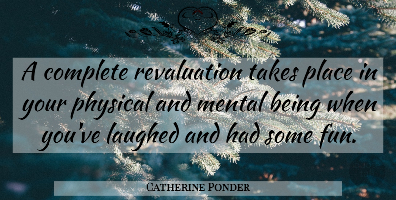 Catherine Ponder Quote About Fun, Laughed: A Complete Revaluation Takes Place...