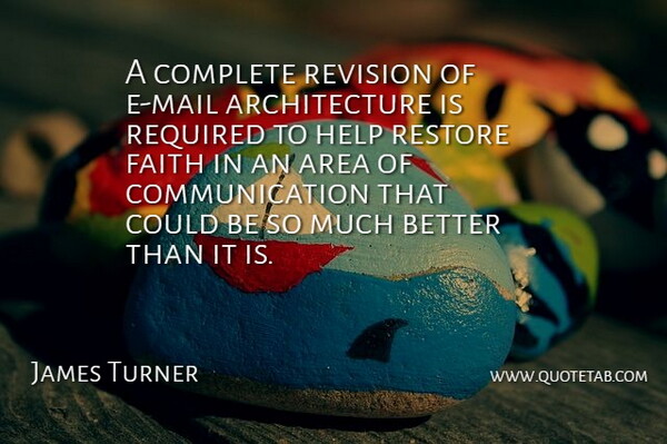 James Turner Quote About Architecture, Area, Communication, Complete, Faith: A Complete Revision Of E...