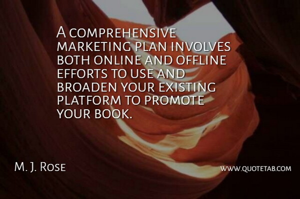 M. J. Rose Quote About Both, Broaden, Efforts, Existing, Involves: A Comprehensive Marketing Plan Involves...