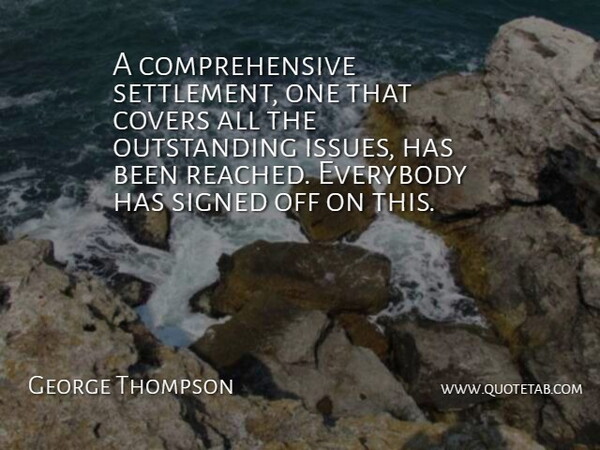 George Thompson Quote About Covers, Everybody, Signed: A Comprehensive Settlement One That...