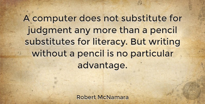 Robert McNamara Quote About Inspiring, Writing, Computer Literacy: A Computer Does Not Substitute...