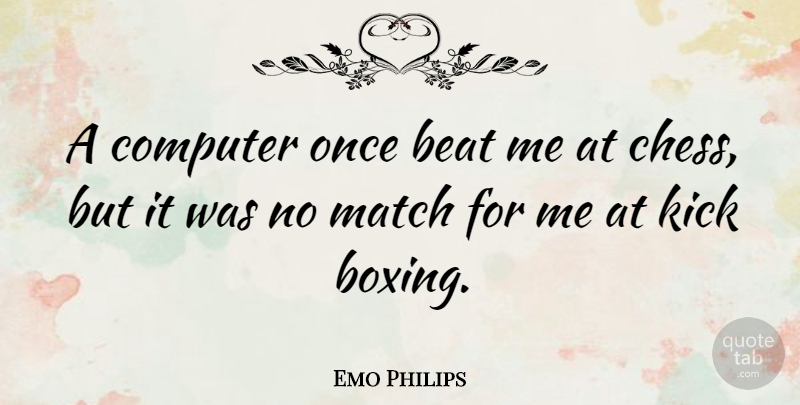 Emo Philips Quote About Funny, Motivational Sports, Humorous: A Computer Once Beat Me...