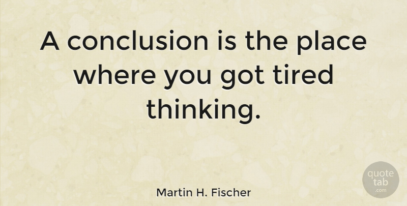 Martin H. Fischer Quote About English Historian: A Conclusion Is The Place...