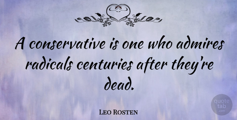 Leo Rosten Quote About Political, Definitions, Politics: A Conservative Is One Who...