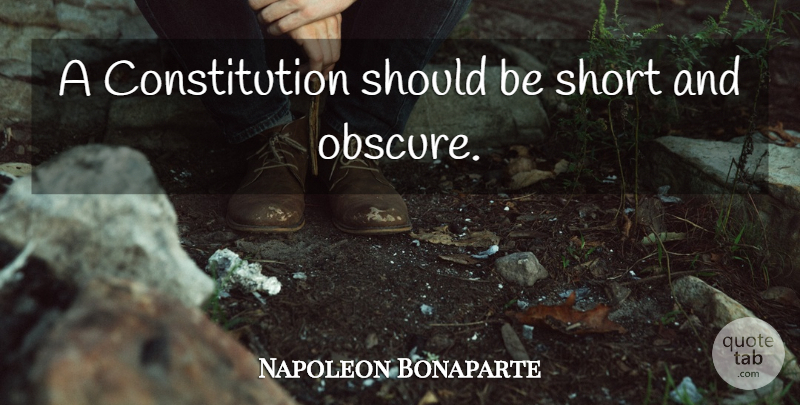 Napoleon Bonaparte Quote About Power, Political, Politics: A Constitution Should Be Short...