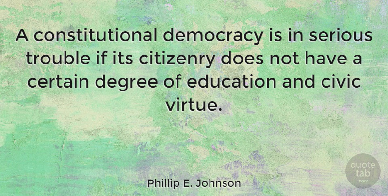 Phillip E. Johnson Quote About Democracy, Doe, Serious: A Constitutional Democracy Is In...
