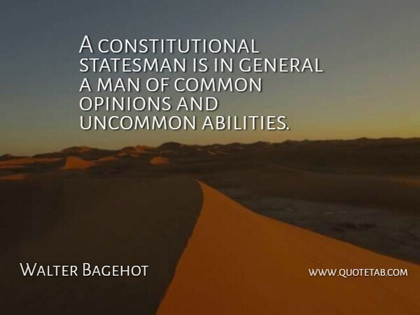Walter Bagehot Quote About Men, Politics, Opinion: A Constitutional Statesman Is In...