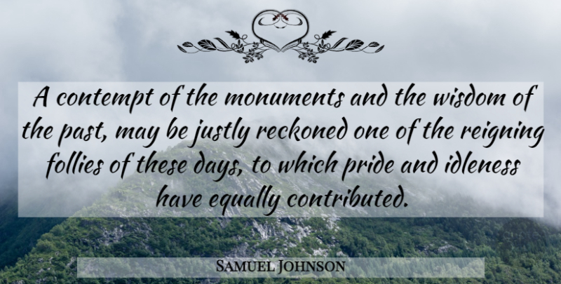 Samuel Johnson Quote About Pride, Past, May: A Contempt Of The Monuments...