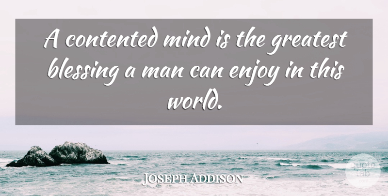Joseph Addison Quote About Blessed, Blessing, Men: A Contented Mind Is The...