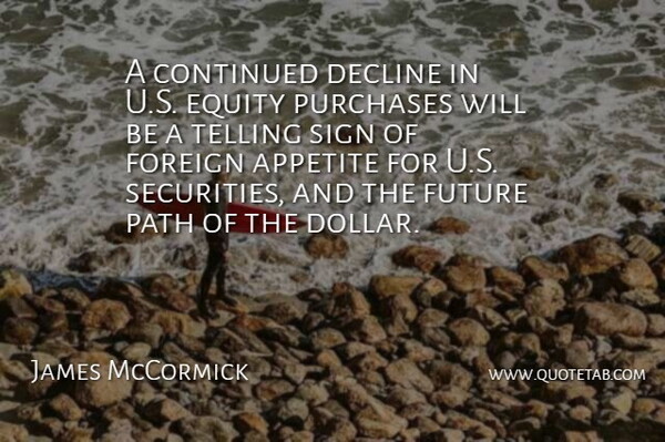 James McCormick Quote About Appetite, Continued, Decline, Equity, Foreign: A Continued Decline In U...