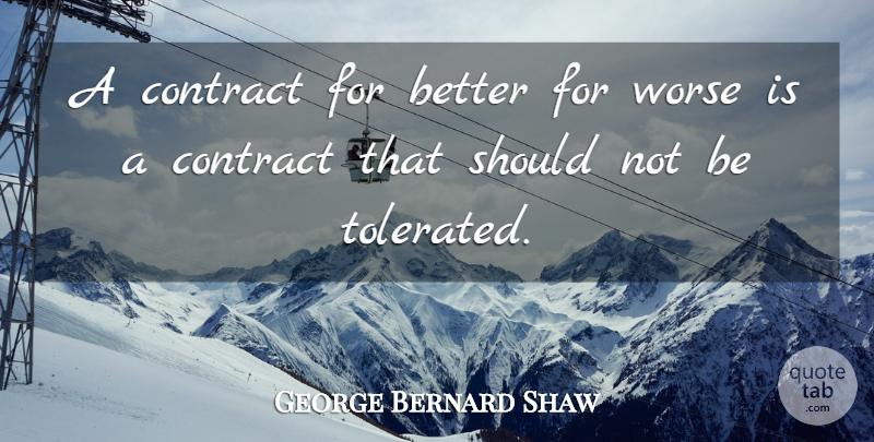 George Bernard Shaw Quote About Marriage, Contracts, Should: A Contract For Better For...