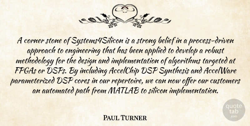 Paul Turner Quote About Applied, Approach, Automated, Belief, Corner: A Corner Stone Of Systems4silicon...