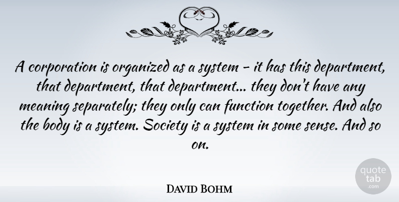 David Bohm Quote About Together, Body, Corporations: A Corporation Is Organized As...