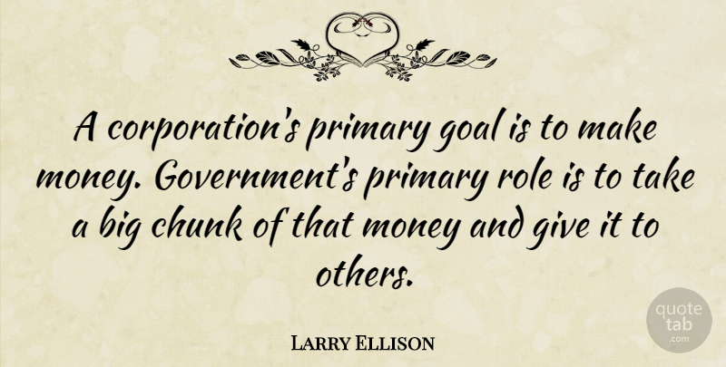 Larry Ellison Quote About Inspirational, Money, Government: A Corporations Primary Goal Is...