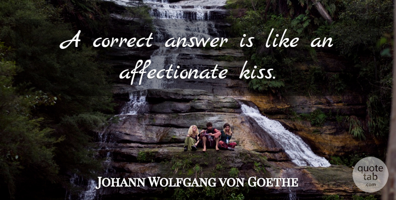 Johann Wolfgang von Goethe Quote About Kissing, Answers, Slap In The Face: A Correct Answer Is Like...