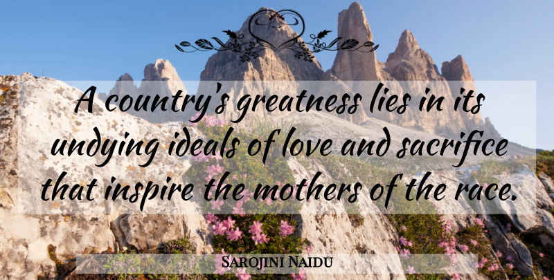 Sarojini Naidu Quote About Mother, Country, Lying: A Countrys Greatness Lies In...