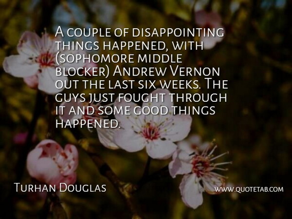 Turhan Douglas Quote About Andrew, Couple, Fought, Good, Guys: A Couple Of Disappointing Things...