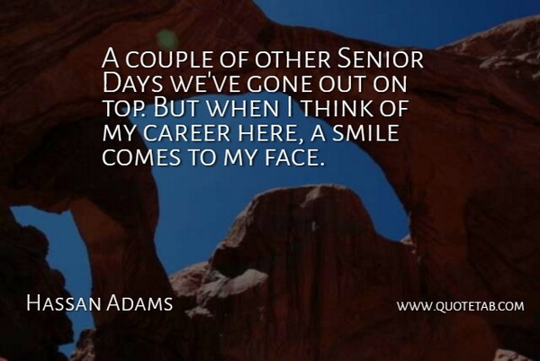 Hassan Adams Quote About Career, Couple, Days, Gone, Senior: A Couple Of Other Senior...