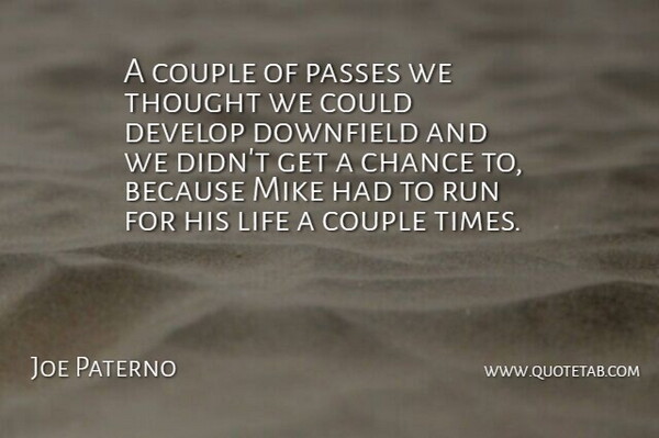 Joe Paterno Quote About Chance, Couple, Develop, Life, Mike: A Couple Of Passes We...