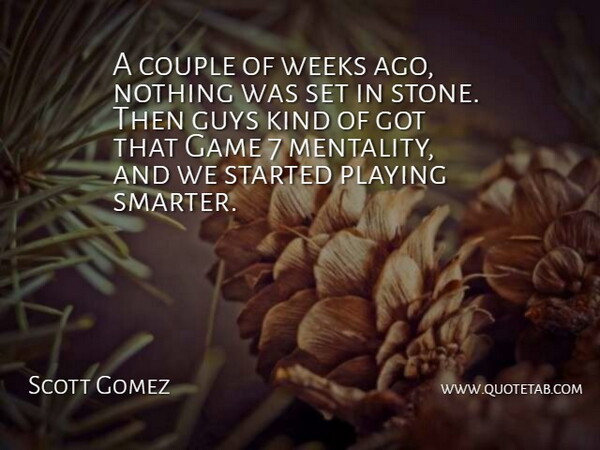 Scott Gomez Quote About Couple, Game, Guys, Playing, Weeks: A Couple Of Weeks Ago...