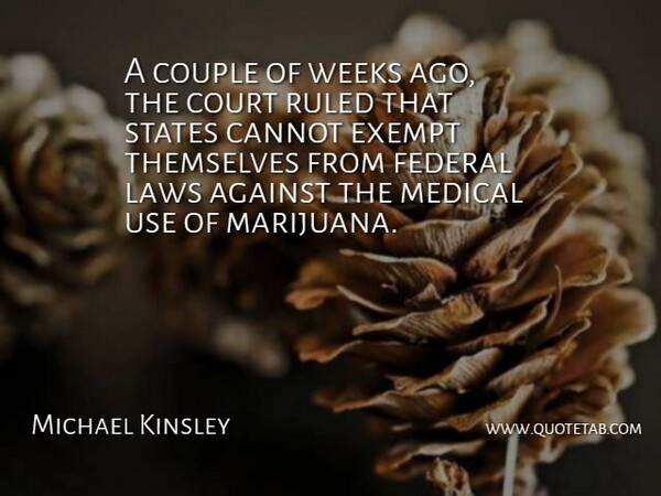 Michael Kinsley Quote About Against, American Journalist, Cannot, Couple, Court: A Couple Of Weeks Ago...