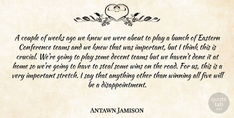 Antawn Jamison Quote About Bunch, Conference, Couple, Decent, Eastern: A Couple Of Weeks Ago...