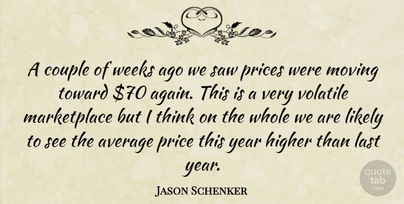 Jason Schenker Quote About Average, Couple, Higher, Last, Likely: A Couple Of Weeks Ago...