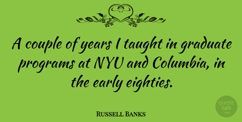 Russell Banks Quote About Couple, Years, Nyu: A Couple Of Years I...