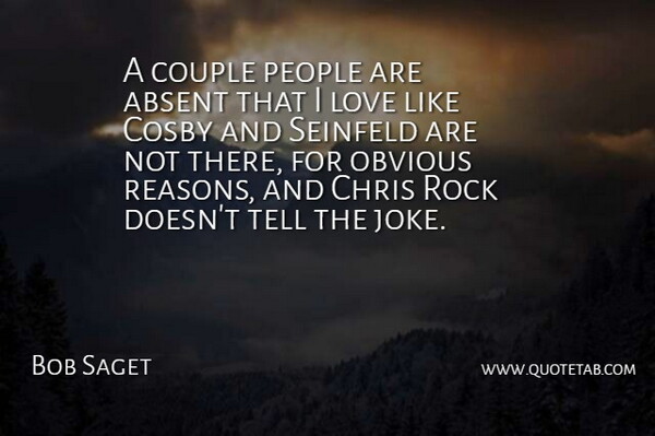 Bob Saget Quote About Absent, Chris, Cosby, Couple, Love: A Couple People Are Absent...
