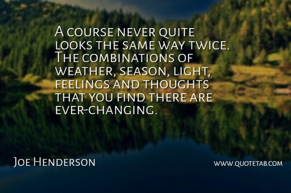 Joe Henderson Quote About American Musician, Course, Feelings, Looks, Quite: A Course Never Quite Looks...