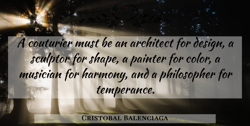 Cristobal Balenciaga Quote About Color, Design, Shapes: A Couturier Must Be An...