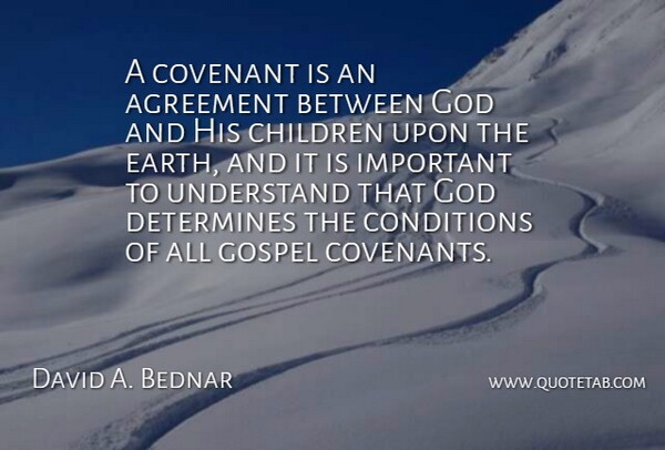 David A. Bednar Quote About Agreement, Children, Conditions, Covenant, Determines: A Covenant Is An Agreement...