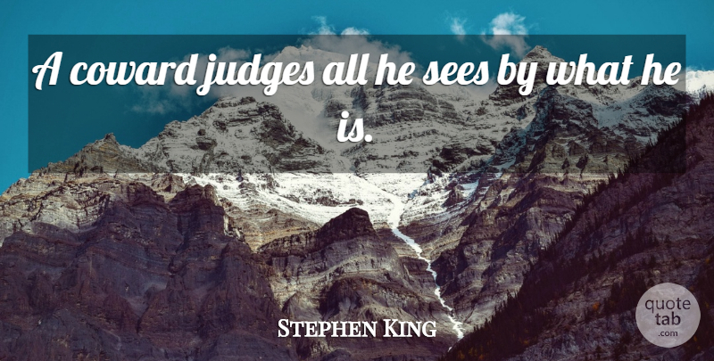Stephen King Quote About Judging, Coward, Dark Tower: A Coward Judges All He...