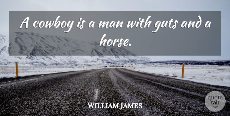 William James: A cowboy is a man with guts and a horse. | QuoteTab