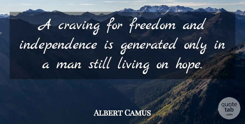 Albert Camus Quote About Men, Independence, Craving: A Craving For Freedom And...
