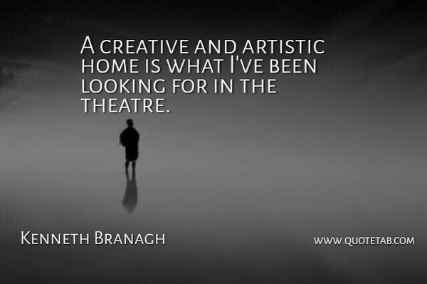 Kenneth Branagh Quote About Artistic, Home, Looking: A Creative And Artistic Home...