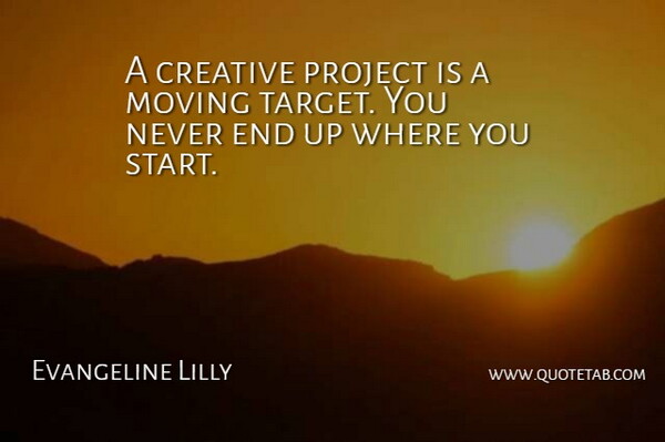 Evangeline Lilly Quote About Project: A Creative Project Is A...