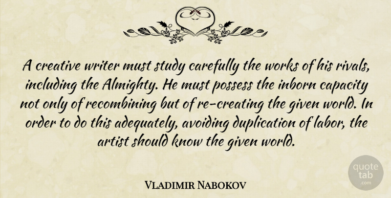 Vladimir Nabokov Quote About Artist, Order, Creating: A Creative Writer Must Study...