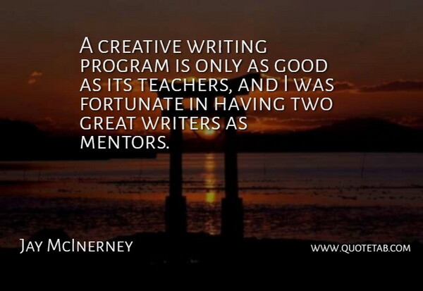 Jay McInerney Quote About Teacher, Writing, Two: A Creative Writing Program Is...