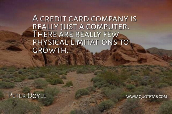Peter Doyle Quote About Card, Company, Credit, Few, Physical: A Credit Card Company Is...