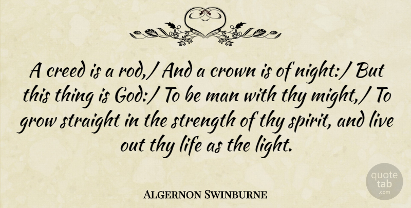 Algernon Swinburne Quote About Creed, Crown, Grow, Life, Man: A Creed Is A Rod...